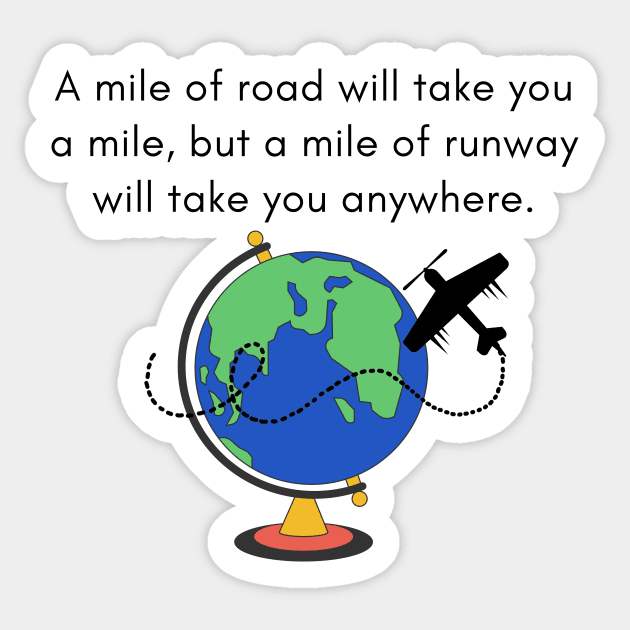 A Mile of Road Will Take You a Mile, But a Mile of Runway Will Take You Anywhere // Globe & Small Prop Plane Sticker by CorrieMick